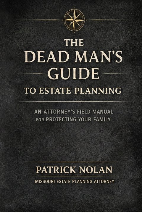 Front cover of The Dead Man's Guide to Estate Planning: An Attorney's Field Manual for Protecting Your Family, by Patrick Nolan
